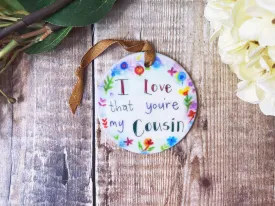 I love that you're my Cousin Coloured Ceramic Circle