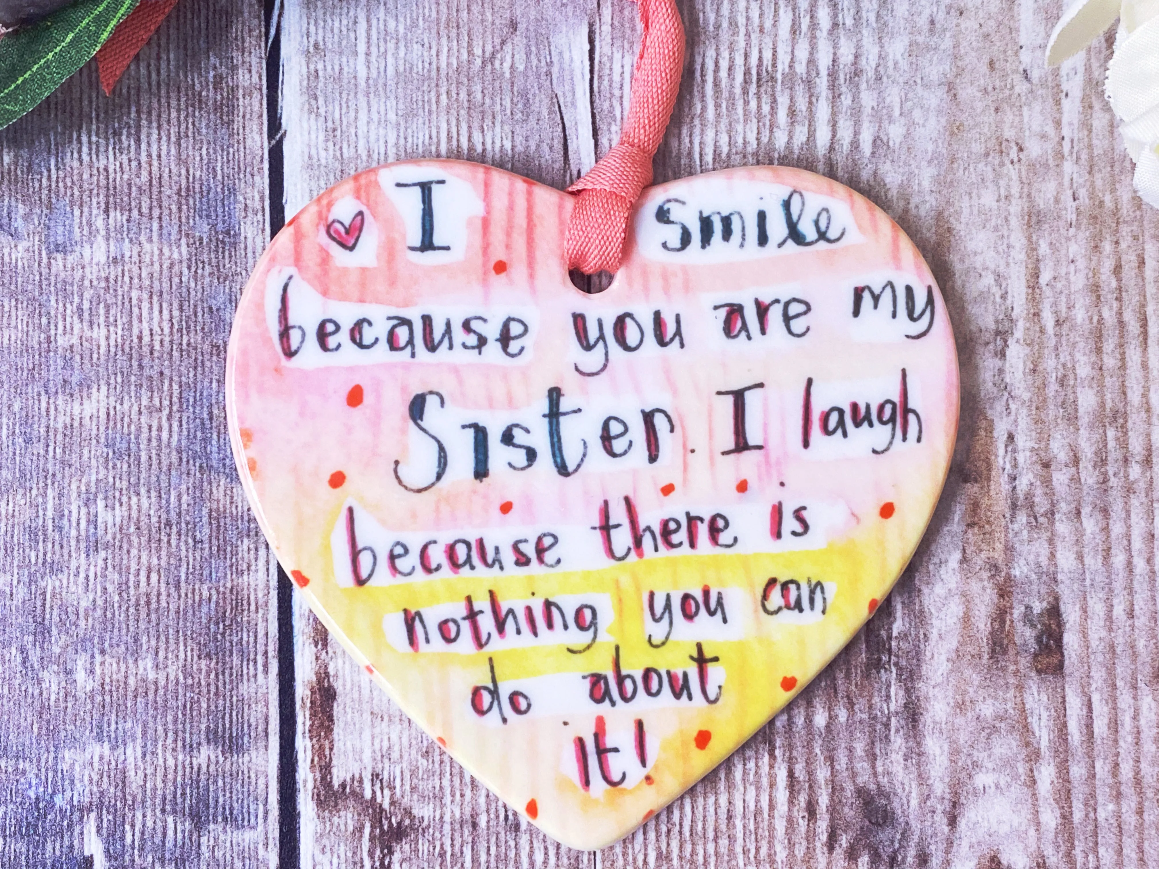 I love that you're my Sister Coloured Ceramic Heart